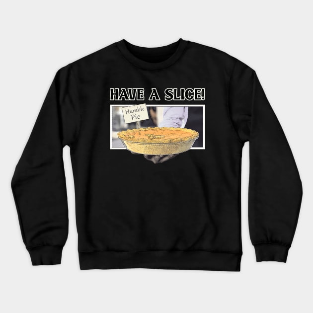 Have A Slice Of Humble Pie Crewneck Sweatshirt by MerlinArt